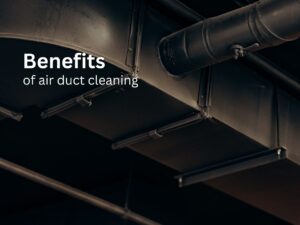 What are the benefits of air duct cleaning?